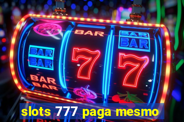 slots 777 paga mesmo